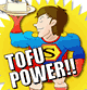 TOFU POWER!!